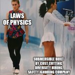Figure skating | LAWS OF PHYSICS; SUBMERSIBLE BUILT 
BY COST CUTTING,
DIVERSITY HIRING,
SAFETY IGNORING COMPANY | image tagged in figure skating,tonya harding,nancy kerrigan,oceangate,lost submersible | made w/ Imgflip meme maker