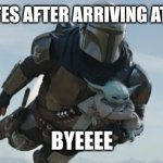 Mandolorian Flying | 10 MINUTES AFTER ARRIVING AT A PARTY; BYEEEE | image tagged in mandolorian flying | made w/ Imgflip meme maker