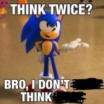 sonic think twice