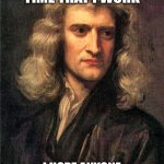 Isaac Newton Meme | MY FIRST TIME THAT I WORK; I HOPE ANYONE DOESN'T TRHOW ME AN APPLE | image tagged in isaac newton | made w/ Imgflip meme maker