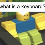 How do i type (Blank) | what is a keyboard? | image tagged in how do i type blank | made w/ Imgflip meme maker