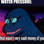 Karmic Retribution | WATER PRESSURE:; RICH PEOPLE: *GOES INTO RICKETY SUBMARINE | image tagged in that wasnt very cash money of you,rich people,submarine | made w/ Imgflip meme maker