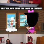 Phineas & Ferb (Impractical Jokers Edition) | OKAY JOE, NOW DUMP THE SNOW ON CANDACE | image tagged in impractical jokers laughing | made w/ Imgflip meme maker
