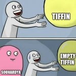 big yellow ball and... | ME; TIFFIN; EMPTY TIFFIN; SOUHARDYA | image tagged in big yellow ball and | made w/ Imgflip meme maker