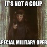 He’s Putin it on | IT’S NOT A COUP; IT’S A SPECIAL MILITARY OPERATION! | image tagged in he's not the messiah,russia,vladimir putin,life of brian | made w/ Imgflip meme maker