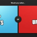 Tier Lists or Memes | GIVE UP MEMES; GIVE UP TIER LISTS | image tagged in would you rather | made w/ Imgflip meme maker