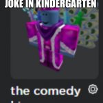 Image title | POV: YOU MAKE A POOP JOKE IN KINDERGARTEN | image tagged in the comedy king | made w/ Imgflip meme maker