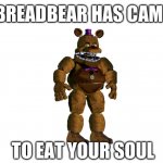 Breadbear has came to eat your soul meme
