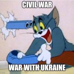 Tom and Jerry gun | CIVIL WAR; WAR WITH UKRAINE | image tagged in tom and jerry gun | made w/ Imgflip meme maker