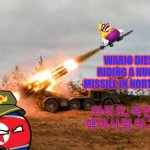 wario dies by riding a nuclear missile in north korea | WARIO DIES BY RIDING A NUCLEAR MISSILE IN NORTH KOREA; 와리오, 북한에서 핵미사일 타고 사망 | image tagged in missile artillery,wario dies,north korea,nukes | made w/ Imgflip meme maker