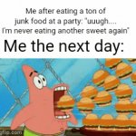 Meme #2,071 | Me after eating a ton of junk food at a party: "uuugh.... I'm never eating another sweet again"; Me the next day: | image tagged in gifs,memes,relatable,food,sick,front page plz | made w/ Imgflip video-to-gif maker