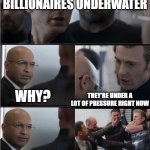 Captain America Bad Joke | STOP JOKING ABOUT BILLIONAIRES UNDERWATER; WHY? THEY'RE UNDER A LOT OF PRESSURE RIGHT NOW | image tagged in captain america bad joke | made w/ Imgflip meme maker