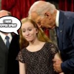 Creepy Joe Biden | I HAVE PEPPER SPRAY | image tagged in creepy joe biden | made w/ Imgflip meme maker