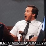 Bring it on! | THERE'S MORE BASEBALL!??!!?! | image tagged in sports,baseball,game | made w/ Imgflip video-to-gif maker