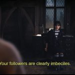 WEDNESDAY ADDAMS YOUR FOLLOWERS ARE IMBECILES