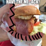 This burger from arby's looks like the wojak suicide meme so i made this | ARBY'S, WE HAVE THE ME -ACK! | image tagged in wojak suicide burger,wojak suicide,arby's | made w/ Imgflip meme maker