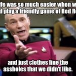 Good ol days. | Life was so much easier when we could play a friendly game of Red Rover; and just clothes line the assholes that we didn't like. | image tagged in funny | made w/ Imgflip meme maker