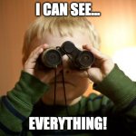 I see you | I CAN SEE... EVERYTHING! | image tagged in i see you | made w/ Imgflip meme maker