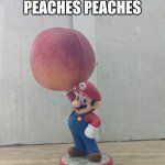 Peaches | PEACHES, PEACHES, PEACHES PEACHES | image tagged in peaches | made w/ Imgflip meme maker