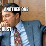 i feel bad for you if you don't get it | ANOTHER ONE; THE DUST | image tagged in leonardo biting fist | made w/ Imgflip meme maker