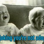 Twin boys | I’m joking you’re not adopted. | image tagged in the twins,just joking,not adopted,fun | made w/ Imgflip meme maker