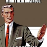 Two Good Reasons | THERE ARE TWO REASONS WHY PEOPLE DON'T MIND THEIR BUSINESS. 1. NO BUSINESS
2. NO MIND | image tagged in kill yourself guy full color,fun,funny memes,funny,kill yourself guy,mind your own business | made w/ Imgflip meme maker