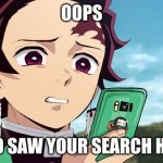 he is looking at your search history right now | OOPS; TANJIRO SAW YOUR SEARCH HISTORY | image tagged in tanjiro disgust | made w/ Imgflip meme maker