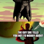 Thoughts on this format? | YOU; THE GUY SHE TELLS YOU NOT TO WORRY ABOUT; YOU | image tagged in batman and blue beetle statues | made w/ Imgflip meme maker