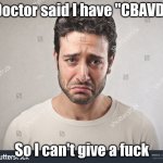 Doctor said I have CBAVD meme