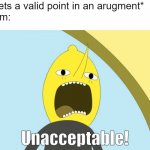 ONE MILLION YEARS DUNGEON ! | Me: *gets a valid point in an arugment*
My mom: | image tagged in unacceptable,lemongrab | made w/ Imgflip meme maker