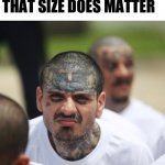 Forehead Size Matters | WHEN YOU REALIZE THAT SIZE DOES MATTER | image tagged in ms-13 squint | made w/ Imgflip meme maker