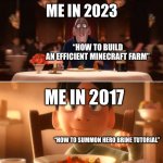 Nostalgia :,) | ME IN 2023; “HOW TO BUILD AN EFFICIENT MINECRAFT FARM”; ME IN 2017; “HOW TO SUMMON HERO BRINE TUTORIAL” | image tagged in anton ego | made w/ Imgflip meme maker