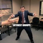The office finger guns | INTEREST GROUPS; DEMOCRATS; REPUBLICANS | image tagged in the office finger guns | made w/ Imgflip meme maker