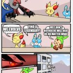 How to beat ash | WE NEED TO BEAT ASH HOW DO WE DO IT? FIND A LEGENDARY! JUST DON'T BOTHER HE WILL BEAT US NO MATTER WHAT; WE EVOLVE! | image tagged in pokemon board meeting,beating ash,starters,pokemon | made w/ Imgflip meme maker
