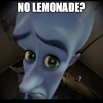 No bitches | NO LEMONADE? | image tagged in no bitches | made w/ Imgflip meme maker