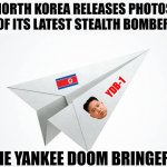 Why do 24 hour news agencies even bother with reporting North Korean threats? | NORTH KOREA RELEASES PHOTOS OF ITS LATEST STEALTH BOMBER; YDB-1; THE YANKEE DOOM BRINGER! | image tagged in paper airplane,north korea,fake news,misinformation,panic,who cares | made w/ Imgflip meme maker