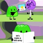 assemble! | let's make a  bfdi army | image tagged in gelatin's book of facts | made w/ Imgflip meme maker