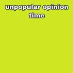 unpopular opinion time