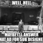 Buster Keaton | WELL, HELL; MAYBE I'LL ANSWER THAT AD FOR SUB DESIGNER. | image tagged in buster keaton | made w/ Imgflip meme maker