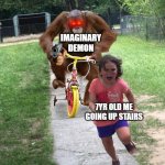 Orangutan chasing girl on a tricycle | IMAGINARY DEMON; 7YR OLD ME GOING UP STAIRS | image tagged in orangutan chasing girl on a tricycle | made w/ Imgflip meme maker