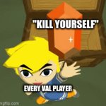 lol | "KILL YOURSELF"; EVERY VAL PLAYER | image tagged in gifs,link,kill yourself | made w/ Imgflip video-to-gif maker