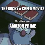 Meme funny, Funny meme | THE ROCKY & CREED MOVIES; AMAZON PRIME | image tagged in grunkle stan i have them all,amazon | made w/ Imgflip meme maker