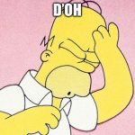 Homer Simpson D'oh | D’OH | image tagged in homer simpson d'oh | made w/ Imgflip meme maker