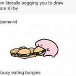 i wanna eat burgies w kirby