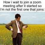 Waiting… | How i wait to join a zoom meeting after it started so i’m not the first one that joins: | image tagged in mr bean waiting,memes,funny,zoom,meeting,relatable | made w/ Imgflip meme maker