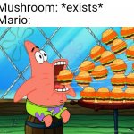 Mmmmm red mushrooms are actually poisonous | Mushroom: *exists*
Mario: | image tagged in patrick star eat,mario | made w/ Imgflip meme maker