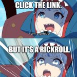 Gura is a genius, Oh Nyo! | WHEN YOU CLICK THE LINK. BUT IT'S A RICKROLL. | image tagged in gura is a genius oh nyo | made w/ Imgflip meme maker