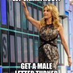 I hate Ryan | LET VANNA HOST! GET A MALE LETTER TURNER | image tagged in vanna | made w/ Imgflip meme maker