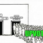 Two doors crowd | RANDOM PICTURES OF POTATOES AND LETTUCE; GOOD QUALITY MEMES; UPVOTES | image tagged in two doors crowd | made w/ Imgflip meme maker