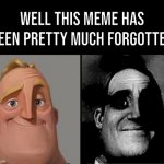 Probably for the best | Well this meme has been pretty much forgotten | image tagged in memes,forgotten memes,oof,dont read these tags,youre cursed now | made w/ Imgflip meme maker